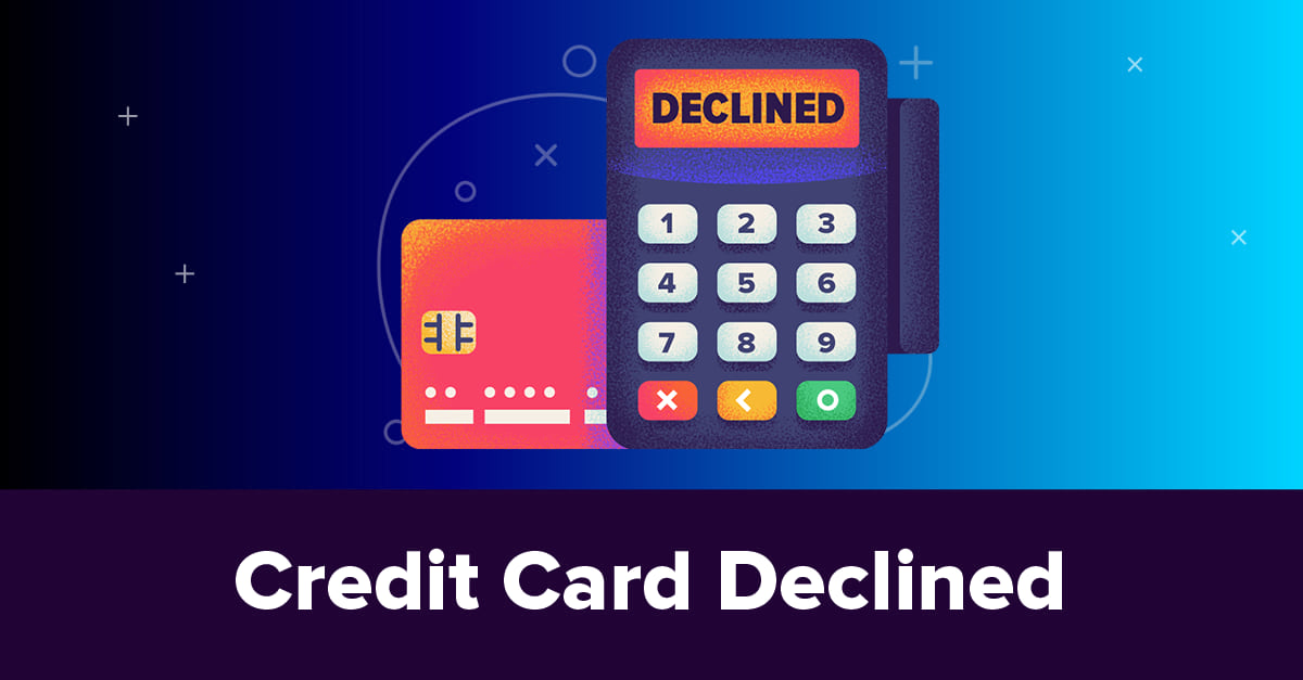 13 Reasons Credit Cards Get Declined What To Do Next YYYY 