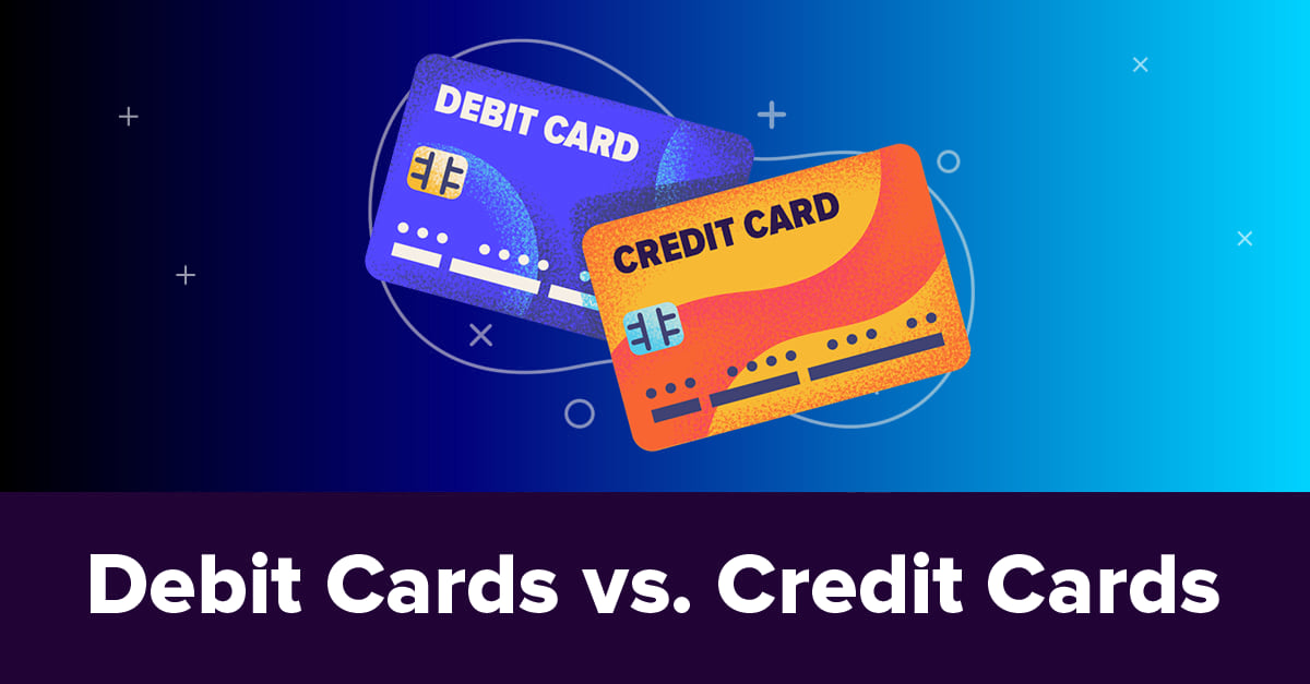 Debit Card vs. Credit Card: Which Is Better?